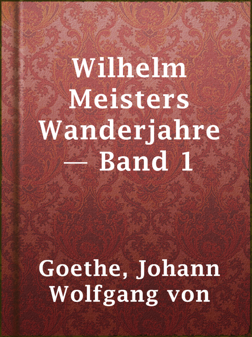 Title details for Wilhelm Meisters Wanderjahre — Band 1 by Johann Wolfgang von Goethe - Available